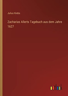 Zacharias Allerts Tagebuch aus dem Jahre 1627 (German Edition)