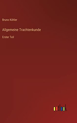 Allgemeine Trachtenkunde: Erster Teil (German Edition)