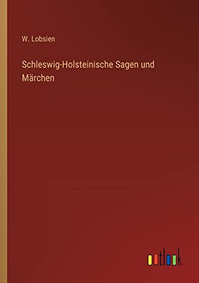 Schleswig-Holsteinische Sagen und Märchen (German Edition)