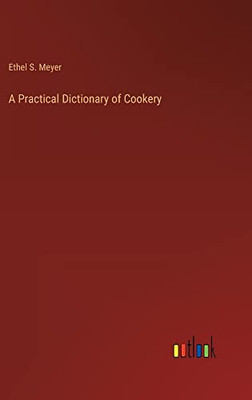 A Practical Dictionary of Cookery (German Edition)