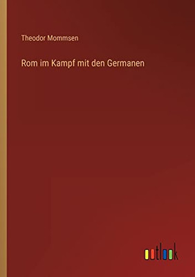 Rom im Kampf mit den Germanen (German Edition)