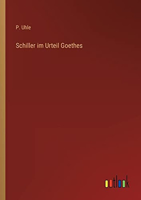 Schiller im Urteil Goethes (German Edition)