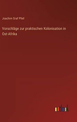 Vorschläge zur praktischen Kolonisation in Ost-Afrika (German Edition)