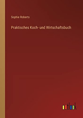 Praktisches Koch- und Wirtschaftsbuch (German Edition)
