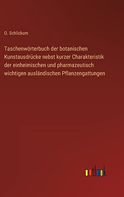 Taschenwörterbuch der botanischen Kunstausdrücke nebst kurzer Charakteristik der einheimischen und pharmazeutisch wichtigen ausländischen Pflanzengattungen (German Edition)