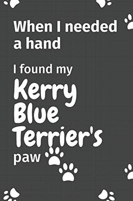 When I needed a hand, I found my Kerry Blue Terrier's paw: For Kerry Blue Terrier Puppy Fans