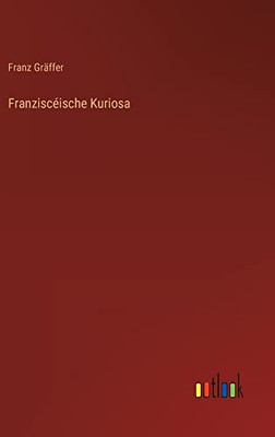 Franziscéische Kuriosa (German Edition)