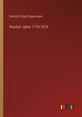 Hundert Jahre 1770-1870 (German Edition)