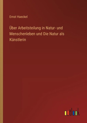 Über Arbeitsteilung in Natur- und Menschenleben und Die Natur als Künstlerin (German Edition) - 9783368267322