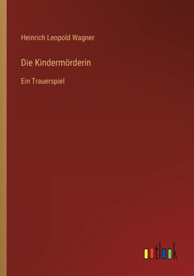 Die Kindermörderin: Ein Trauerspiel (German Edition) - 9783368271060