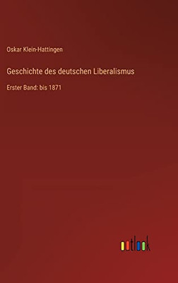 Geschichte des deutschen Liberalismus: Erster Band: bis 1871 (German Edition)
