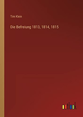 Die Befreiung 1813, 1814, 1815 (German Edition)
