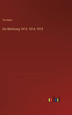 Die Befreiung 1813, 1814, 1815 (German Edition)