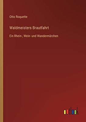 Waldmeisters Brautfahrt: Ein Rhein-, Wein- und Wandermärchen (German Edition)