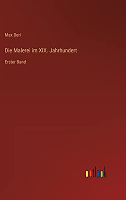 Die Malerei im XIX. Jahrhundert: Erster Band (German Edition)