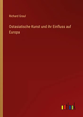 Ostasiatische Kunst und ihr Einfluss auf Europa (German Edition)