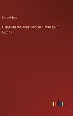 Ostasiatische Kunst und ihr Einfluss auf Europa (German Edition)