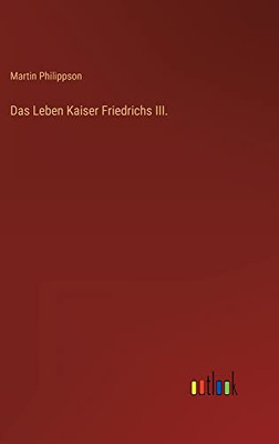 Das Leben Kaiser Friedrichs III. (German Edition)