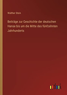 Beiträge zur Geschichte der deutschen Hanse bis um die Mitte des fünfzehnten Jahrhunderts (German Edition)