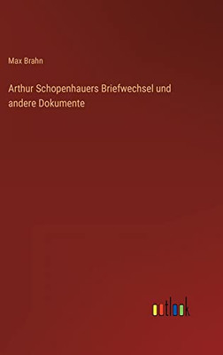 Arthur Schopenhauers Briefwechsel und andere Dokumente (German Edition)