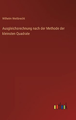 Ausgleichsrechnung nach der Methode der kleinsten Quadrate (German Edition)