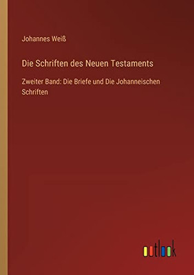 Die Schriften des Neuen Testaments: Zweiter Band: Die Briefe und Die Johanneischen Schriften (German Edition)