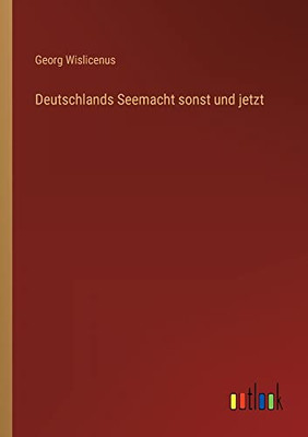 Deutschlands Seemacht sonst und jetzt (German Edition)