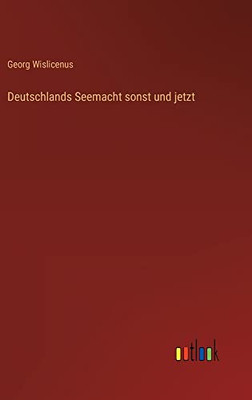 Deutschlands Seemacht sonst und jetzt (German Edition)