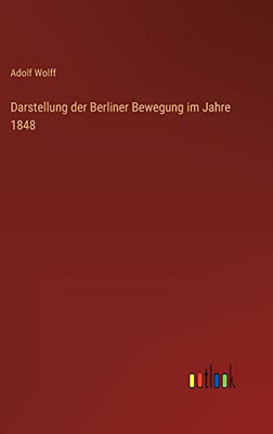 Darstellung der Berliner Bewegung im Jahre 1848 (German Edition)