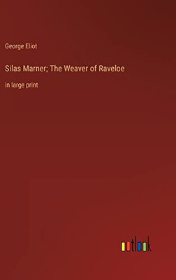 Silas Marner; The Weaver of Raveloe: in large print