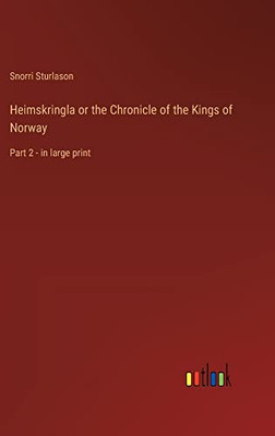 Heimskringla or the Chronicle of the Kings of Norway: Part 2 - in large print