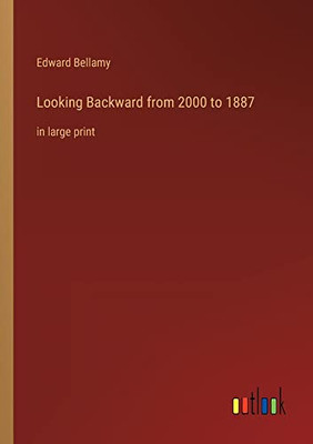 Looking Backward from 2000 to 1887: in large print