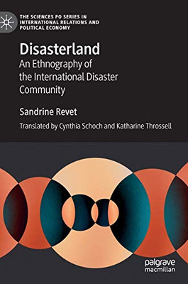 Disasterland: An Ethnography of the International Disaster Community (The Sciences Po Series in International Relations and Political Economy) Disasterland: An Ethnography of the International Disaster Community (The Sciences Po Series in International Relations and Political Economy)