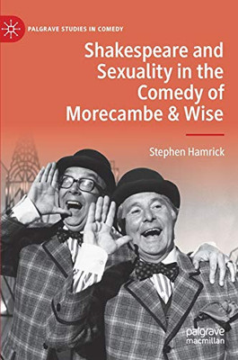 Shakespeare and Sexuality in the Comedy of Morecambe & Wise (Palgrave Studies in Comedy)