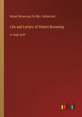 Life and Letters of Robert Browning: in large print - 9783368303068