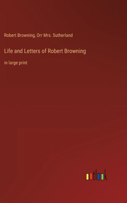 Life and Letters of Robert Browning: in large print - 9783368303075