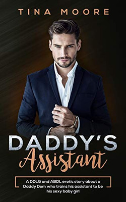 Daddy's Assistant: A DDLG and ABDL erotic story about a Daddy Dom who trains his assistant to be his sexy baby girl