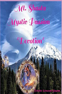 Mt. Shasta Mystic Passion: Devotion