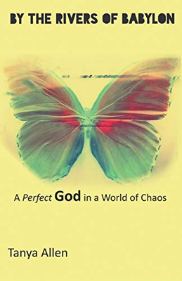 By the Rivers of Babylon: A Perfect God in a World of Chaos