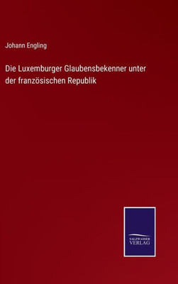 Die Luxemburger Glaubensbekenner unter der französischen Republik (German Edition) - 9783375112318