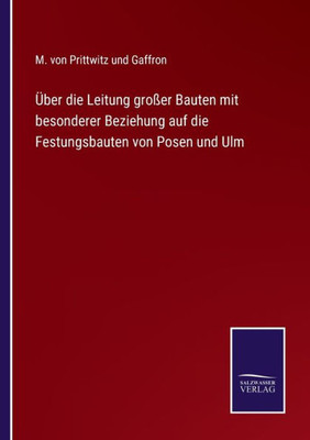 Über die Leitung großer Bauten mit besonderer Beziehung auf die Festungsbauten von Posen und Ulm (German Edition) - 9783375112585