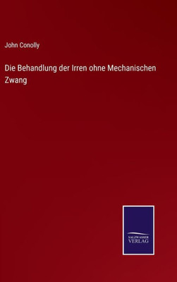 Die Behandlung der Irren ohne Mechanischen Zwang (German Edition) - 9783375113896