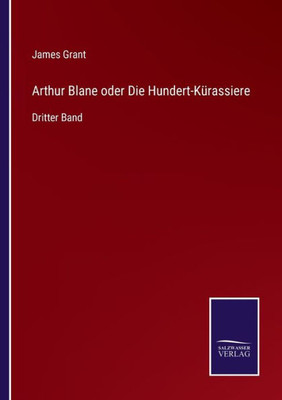 Arthur Blane oder Die Hundert-Kürassiere: Dritter Band (German Edition) - 9783375114466