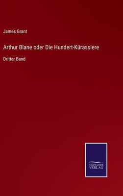 Arthur Blane oder Die Hundert-Kürassiere: Dritter Band (German Edition) - 9783375114473