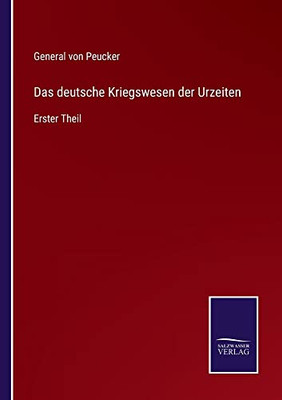 Das deutsche Kriegswesen der Urzeiten: Erster Theil (German Edition)