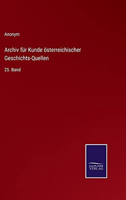 Archiv für Kunde österreichischer Geschichts-Quellen: 25. Band (German Edition)