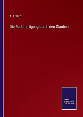 Die Rechtfertigung durch den Glauben (German Edition)