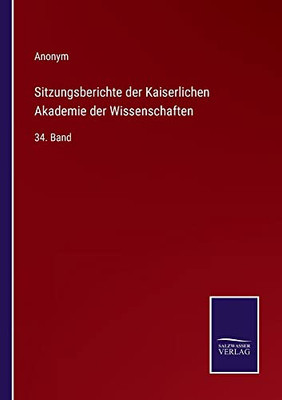 Sitzungsberichte der Kaiserlichen Akademie der Wissenschaften: 34. Band (German Edition)