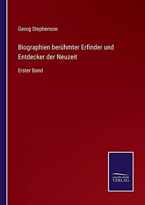 Biographien berühmter Erfinder und Entdecker der Neuzeit: Erster Band (German Edition)