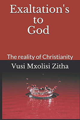 Exaltation's to God: The reality of Christianity